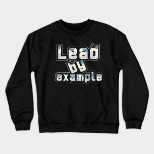 Lead By Example Crewneck Sweatshirt